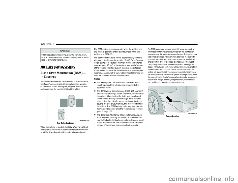 CHRYSLER VOYAGER 2023 Owners Manual
126SAFETY
AUXILIARY DRIVING SYSTEMS
BLIND SPOT MONITORING (BSM) —
I
F EQUIPPED
The BSM system uses two radar sensors, located inside the
rear fascia/bumper, to detect highway licensable vehicl CHRYSLER VOYAGER 2023 Owners Manual
126SAFETY
AUXILIARY DRIVING SYSTEMS
BLIND SPOT MONITORING (BSM) —
I
F EQUIPPED
The BSM system uses two radar sensors, located inside the
rear fascia/bumper, to detect highway licensable vehicl