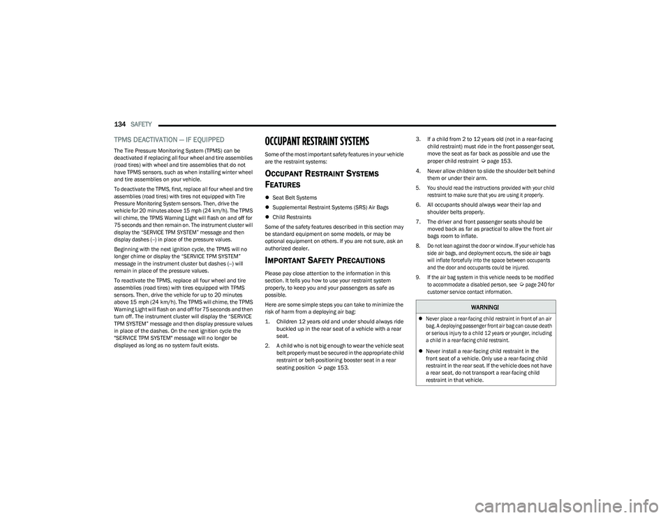 CHRYSLER VOYAGER 2023 User Guide
134SAFETY
TPMS DEACTIVATION — IF EQUIPPED
The Tire Pressure Monitoring System (TPMS) can be
deactivated if replacing all four wheel and tire assemblies
(road tires) with wheel and tire assembli CHRYSLER VOYAGER 2023 User Guide
134SAFETY
TPMS DEACTIVATION — IF EQUIPPED
The Tire Pressure Monitoring System (TPMS) can be
deactivated if replacing all four wheel and tire assemblies
(road tires) with wheel and tire assembli