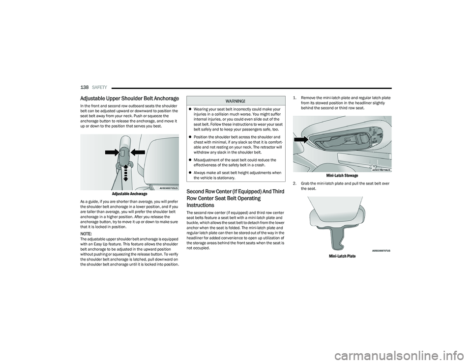 CHRYSLER VOYAGER 2023 Owners Manual
138SAFETY
Adjustable Upper Shoulder Belt Anchorage
In the front and second row outboard seats the shoulder
belt can be adjusted upward or downward to position the
seat belt away from your neck. P CHRYSLER VOYAGER 2023 Owners Manual
138SAFETY
Adjustable Upper Shoulder Belt Anchorage
In the front and second row outboard seats the shoulder
belt can be adjusted upward or downward to position the
seat belt away from your neck. P