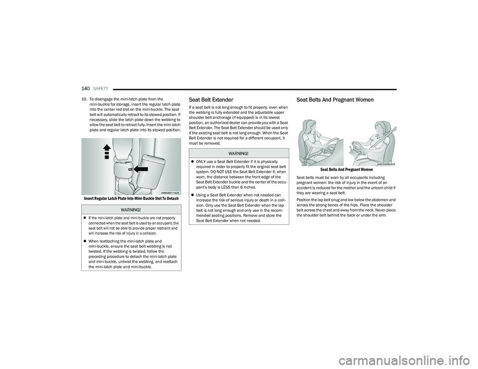 CHRYSLER VOYAGER 2023 Owners Manual
140SAFETY
10. To disengage the mini-latch plate from the
mini-buckle for storage, insert the regular latch plate
into the center red slot on the mini-buckle. The seat
belt will automatically ret CHRYSLER VOYAGER 2023 Owners Manual
140SAFETY
10. To disengage the mini-latch plate from the
mini-buckle for storage, insert the regular latch plate
into the center red slot on the mini-buckle. The seat
belt will automatically ret