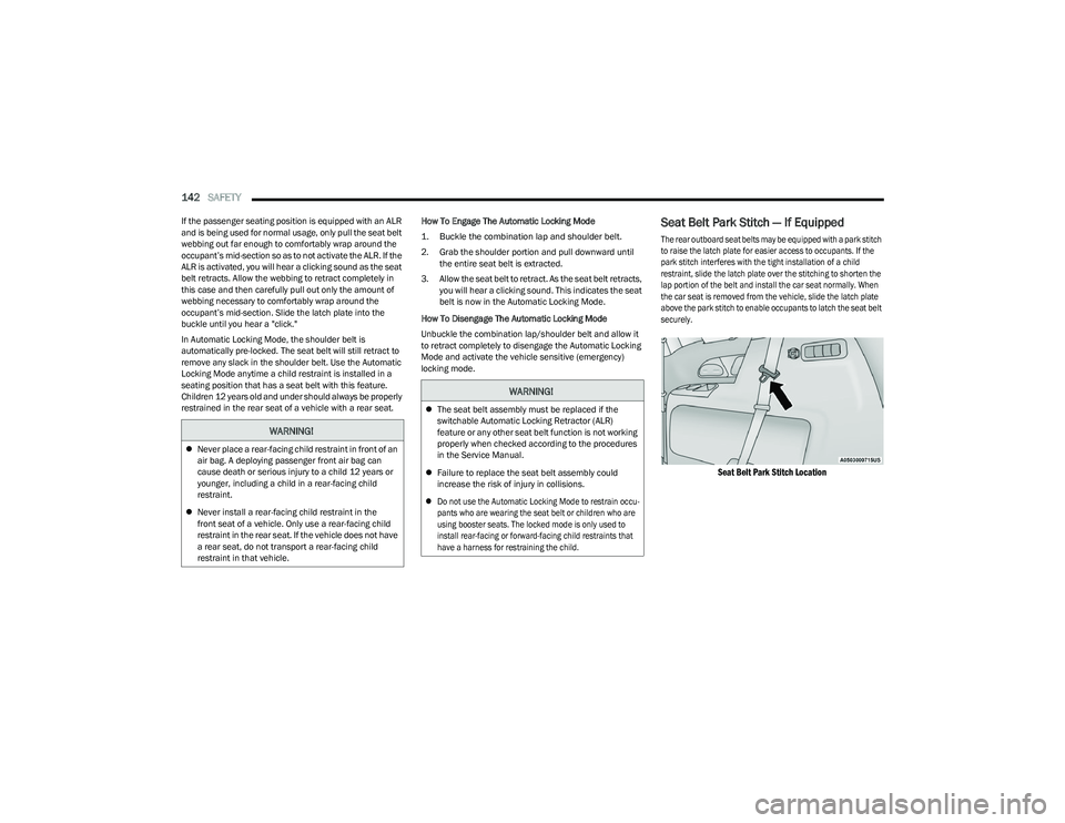 CHRYSLER VOYAGER 2023 Owners Manual
142SAFETY
If the passenger seating position is equipped with an ALR
and is being used for normal usage, only pull the seat belt
webbing out far enough to comfortably wrap around the
occupant’s CHRYSLER VOYAGER 2023 Owners Manual
142SAFETY
If the passenger seating position is equipped with an ALR
and is being used for normal usage, only pull the seat belt
webbing out far enough to comfortably wrap around the
occupant’s