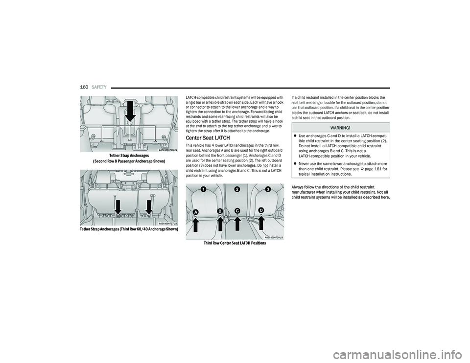 CHRYSLER VOYAGER 2023 Owners Manual
160SAFETY
Tether Strap Anchorages
(Second Row 8 Passenger Anchorage Shown)
Tether Strap Anchorages (Third Row 60/40 Anchorage Shown)
LATCH-compatible child restraint systems will be equipped with CHRYSLER VOYAGER 2023 Owners Manual
160SAFETY
Tether Strap Anchorages
(Second Row 8 Passenger Anchorage Shown)
Tether Strap Anchorages (Third Row 60/40 Anchorage Shown)
LATCH-compatible child restraint systems will be equipped with