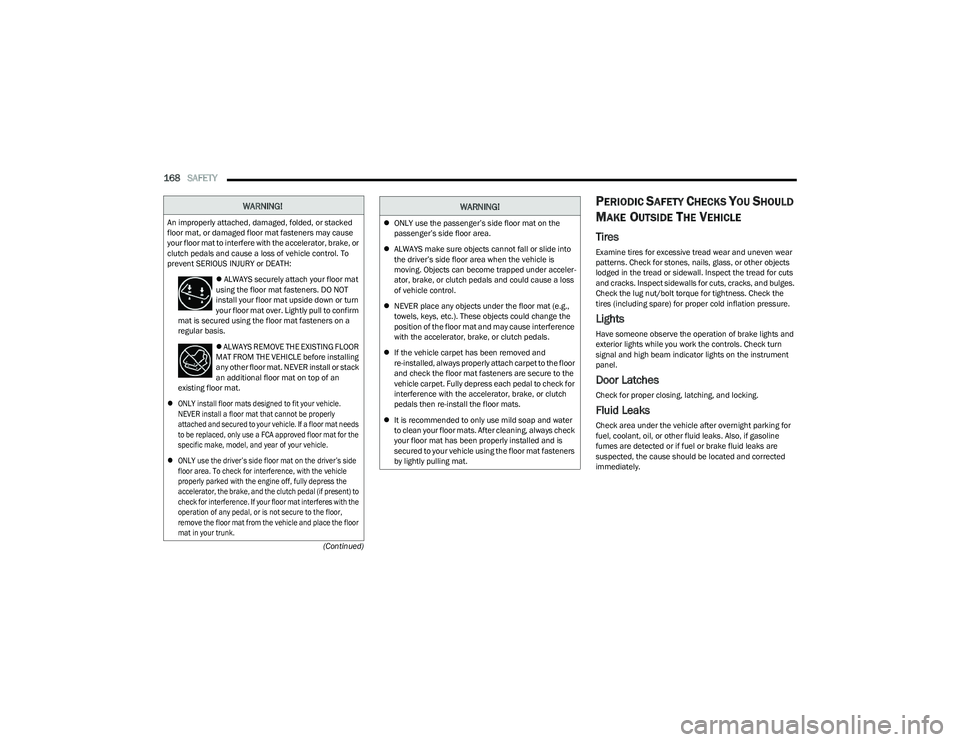 CHRYSLER VOYAGER 2023 Owners Manual
168SAFETY
(Continued)
PERIODIC SAFETY CHECKS YOU SHOULD
M
AKE OUTSIDE THE VEHICLE
Tires
Examine tires for excessive tread wear and uneven wear
patterns. Check for stones, nails, glass, or other CHRYSLER VOYAGER 2023 Owners Manual
168SAFETY
(Continued)
PERIODIC SAFETY CHECKS YOU SHOULD
M
AKE OUTSIDE THE VEHICLE
Tires
Examine tires for excessive tread wear and uneven wear
patterns. Check for stones, nails, glass, or other