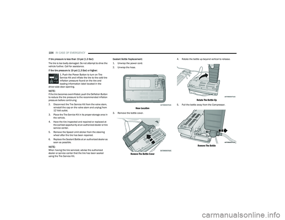 CHRYSLER VOYAGER 2023 Owners Manual
184IN CASE OF EMERGENCY
If tire pressure is less than 19 psi (1.3 Bar):
The tire is too badly damaged. Do not attempt to drive the
vehicle further. Call for assistance.
If the tire pressure is 19 CHRYSLER VOYAGER 2023 Owners Manual
184IN CASE OF EMERGENCY
If tire pressure is less than 19 psi (1.3 Bar):
The tire is too badly damaged. Do not attempt to drive the
vehicle further. Call for assistance.
If the tire pressure is 19