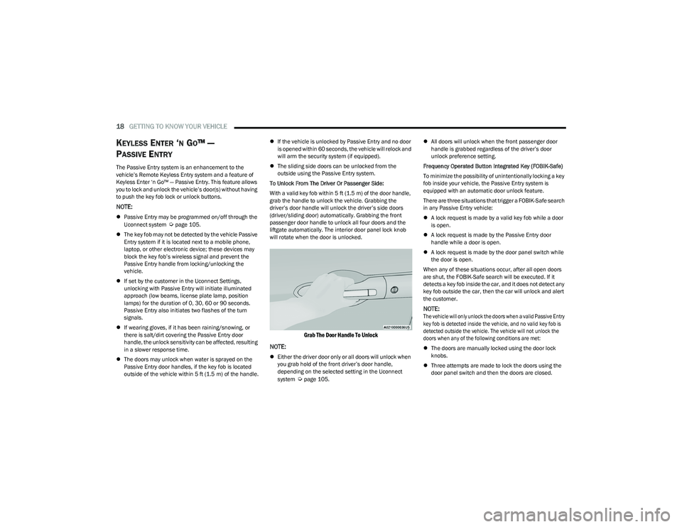 CHRYSLER VOYAGER 2023  Owners Manual 
18GETTING TO KNOW YOUR VEHICLE  
KEYLESS ENTER ‘N GO™ — 
P
ASSIVE ENTRY 
The Passive Entry system is an enhancement to the 
vehicle’s Remote Keyless Entry system and a feature of 
Keyless Ent