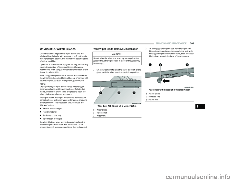 CHRYSLER VOYAGER 2023 Owners Manual
SERVICING AND MAINTENANCE201
WINDSHIELD WIPER BLADES
Clean the rubber edges of the wiper blades and the
windshield periodically with a sponge or soft cloth and a
mild nonabrasive cleaner. This wi CHRYSLER VOYAGER 2023 Owners Manual
SERVICING AND MAINTENANCE201
WINDSHIELD WIPER BLADES
Clean the rubber edges of the wiper blades and the
windshield periodically with a sponge or soft cloth and a
mild nonabrasive cleaner. This wi