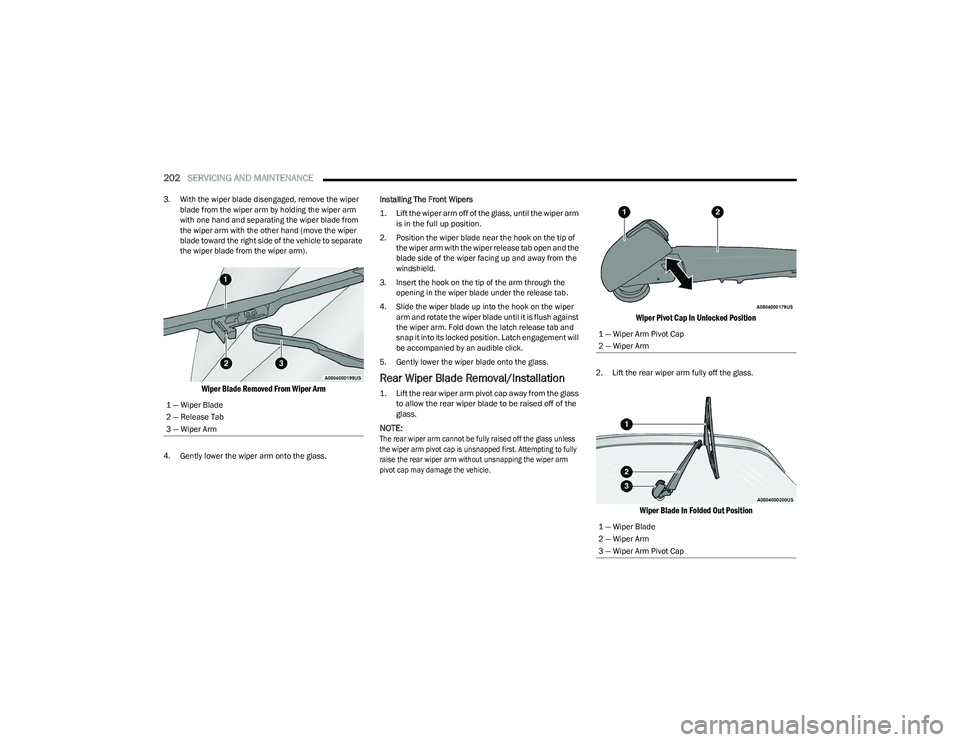 CHRYSLER VOYAGER 2023 Owners Manual
202SERVICING AND MAINTENANCE
3. With the wiper blade disengaged, remove the wiper
blade from the wiper arm by holding the wiper arm
with one hand and separating the wiper blade from
the wiper ar CHRYSLER VOYAGER 2023 Owners Manual
202SERVICING AND MAINTENANCE
3. With the wiper blade disengaged, remove the wiper
blade from the wiper arm by holding the wiper arm
with one hand and separating the wiper blade from
the wiper ar