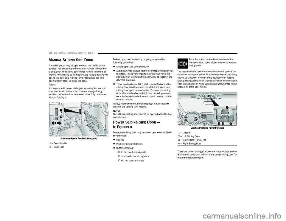 CHRYSLER VOYAGER 2023 Owners Manual
20GETTING TO KNOW YOUR VEHICLE
MANUAL SLIDING SIDE DOOR
The sliding door may be opened from the inside or the
outside. Pull outward on the exterior handle to open the
sliding door. The sliding do CHRYSLER VOYAGER 2023 Owners Manual
20GETTING TO KNOW YOUR VEHICLE
MANUAL SLIDING SIDE DOOR
The sliding door may be opened from the inside or the
outside. Pull outward on the exterior handle to open the
sliding door. The sliding do