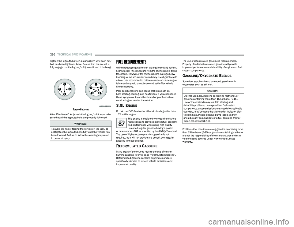 CHRYSLER VOYAGER 2023 Service Manual
236TECHNICAL SPECIFICATIONS
Tighten the lug nuts/bolts in a star pattern until each nut/
bolt has been tightened twice. Ensure that the socket is
fully engaged on the lug nut/bolt (do not insert i CHRYSLER VOYAGER 2023 Service Manual
236TECHNICAL SPECIFICATIONS
Tighten the lug nuts/bolts in a star pattern until each nut/
bolt has been tightened twice. Ensure that the socket is
fully engaged on the lug nut/bolt (do not insert i