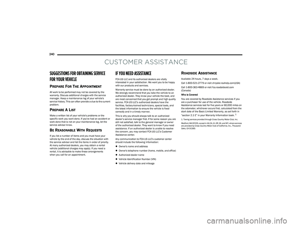 CHRYSLER VOYAGER 2023 Owners Manual
240
CUSTOMER ASSISTANCE
SUGGESTIONS FOR OBTAINING SERVICE
FOR YOUR VEHICLE
PREPARE FOR THE APPOINTMENT
All work to be performed may not be covered by the
warranty. Discuss additional charges wit CHRYSLER VOYAGER 2023 Owners Manual
240
CUSTOMER ASSISTANCE
SUGGESTIONS FOR OBTAINING SERVICE
FOR YOUR VEHICLE
PREPARE FOR THE APPOINTMENT
All work to be performed may not be covered by the
warranty. Discuss additional charges wit