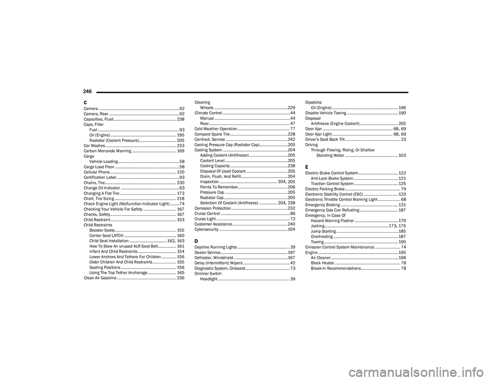 CHRYSLER VOYAGER 2023 Owners Manual
246 C
Camera ............................................................................92
Camera, Rear ..................................................................92
Capacities, Fluid ...... CHRYSLER VOYAGER 2023 Owners Manual
246 C
Camera ............................................................................92
Camera, Rear ..................................................................92
Capacities, Fluid ......