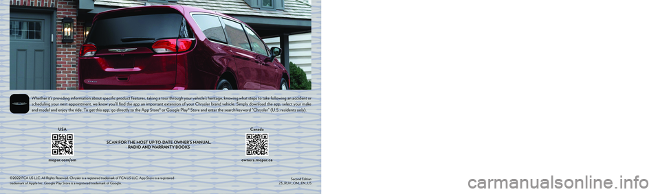 CHRYSLER VOYAGER 2023 Owners Manual 2023 VOYAGER
©2022 FCA US LLC. All Rights Reserved. Chrysler is a registered trademark of FCA US LLC. App Store is a registered trademark of Apple Inc. Google Play Store is a registered trademark of CHRYSLER VOYAGER 2023 Owners Manual 2023 VOYAGER
©2022 FCA US LLC. All Rights Reserved. Chrysler is a registered trademark of FCA US LLC. App Store is a registered trademark of Apple Inc. Google Play Store is a registered trademark of