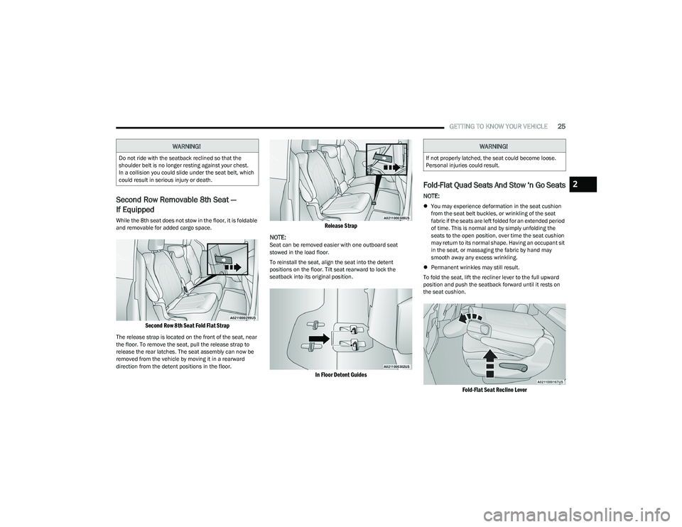 CHRYSLER VOYAGER 2023  Owners Manual 
GETTING TO KNOW YOUR VEHICLE25
Second Row Removable 8th Seat — 
If Equipped
While the 8th seat does not stow in the floor, it is foldable 
and removable for added cargo space.

Second Row 8th Seat 