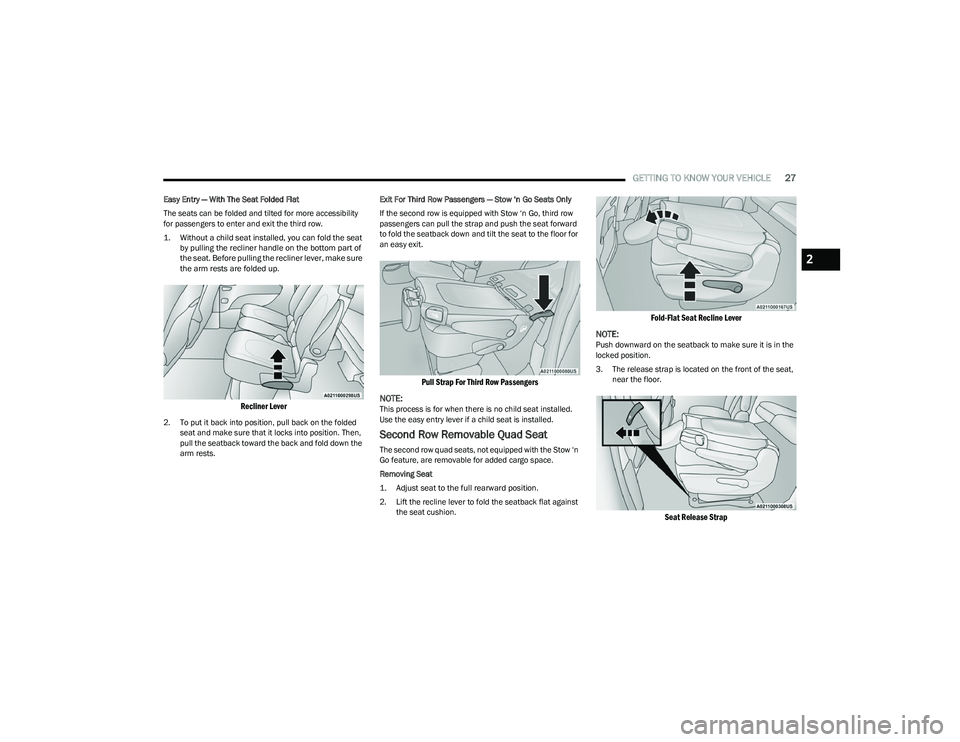 CHRYSLER VOYAGER 2023  Owners Manual 
GETTING TO KNOW YOUR VEHICLE27
Easy Entry — With The Seat Folded Flat
The seats can be folded and tilted for more accessibility 
for passengers to enter and exit the third row.

1. Without a child 