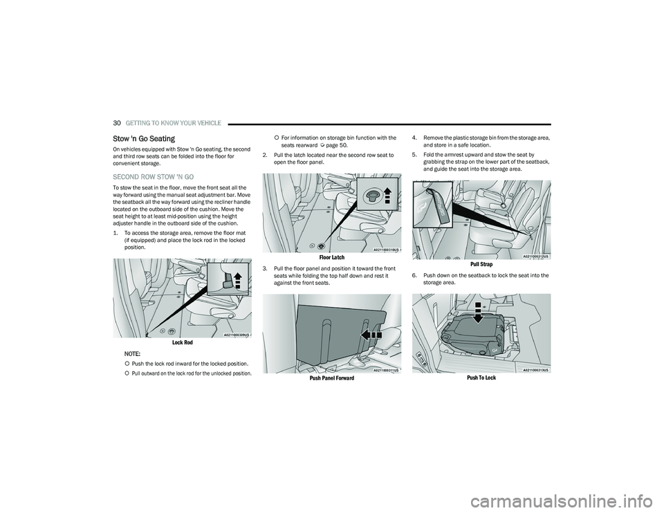 CHRYSLER VOYAGER 2023  Owners Manual 
30GETTING TO KNOW YOUR VEHICLE  
Stow 'n Go Seating 
On vehicles equipped with Stow 'n Go seating, the second 
and third row seats can be folded into the floor for 
convenient storage.
SECOND