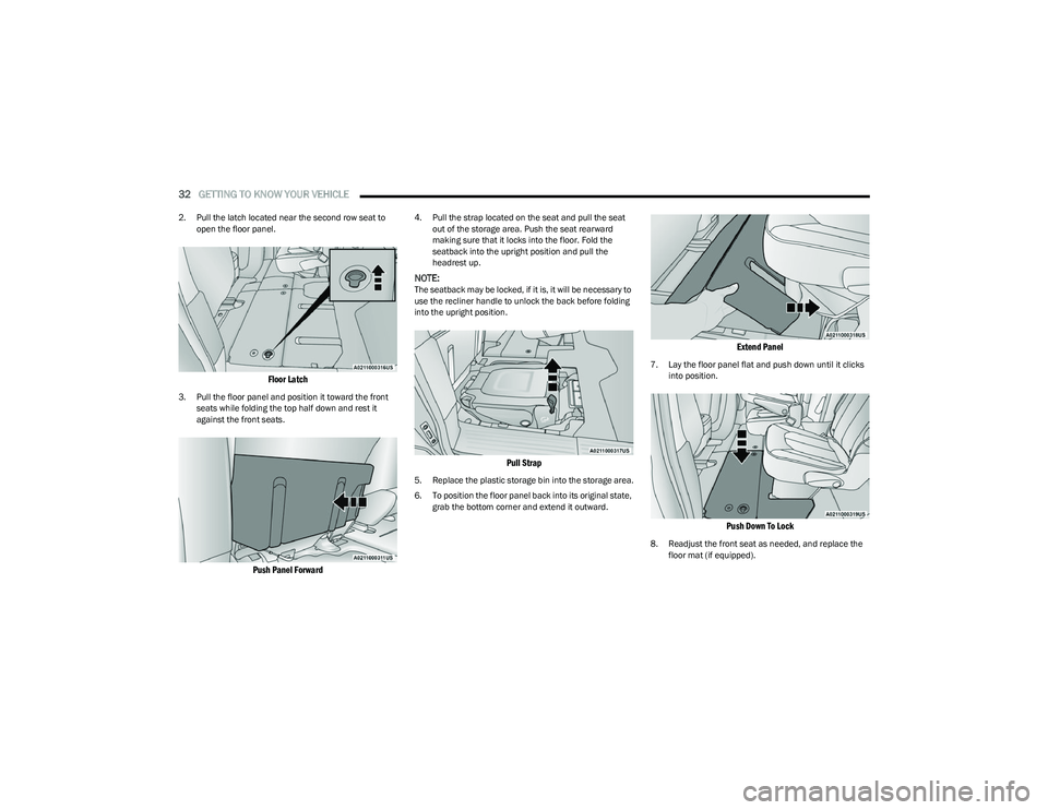 CHRYSLER VOYAGER 2023  Owners Manual 
32GETTING TO KNOW YOUR VEHICLE  
2. Pull the latch located near the second row seat to 
open the floor panel.

Floor Latch

3. Pull the floor panel and position it toward the front seats while foldin