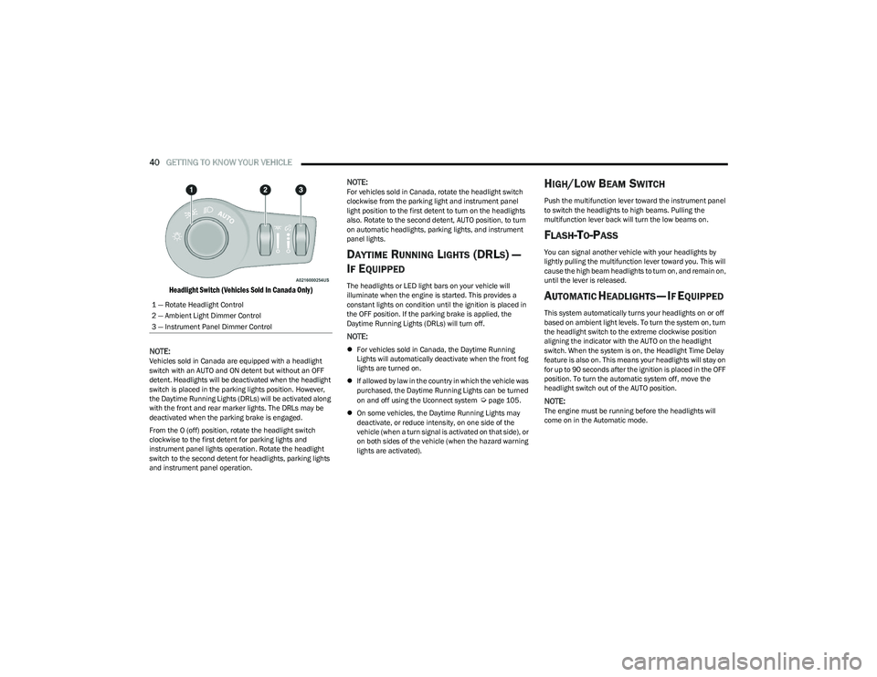 CHRYSLER VOYAGER 2023 Owners Manual
40GETTING TO KNOW YOUR VEHICLE
Headlight Switch (Vehicles Sold In Canada Only)
NOTE:
Vehicles sold in Canada are equipped with a headlight
switch with an AUTO and ON detent but without an OFF
d CHRYSLER VOYAGER 2023 Owners Manual
40GETTING TO KNOW YOUR VEHICLE
Headlight Switch (Vehicles Sold In Canada Only)
NOTE:
Vehicles sold in Canada are equipped with a headlight
switch with an AUTO and ON detent but without an OFF
d