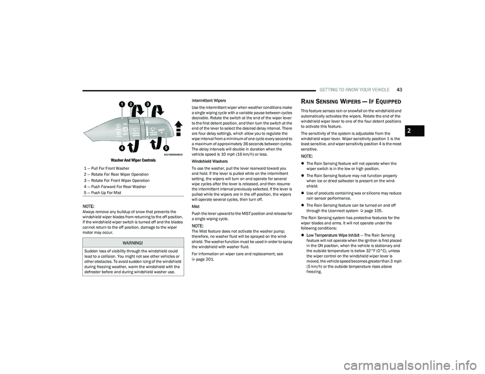 CHRYSLER VOYAGER 2023 Owners Manual
GETTING TO KNOW YOUR VEHICLE43
Washer And Wiper Controls
NOTE:
Always remove any buildup of snow that prevents the
windshield wiper blades from returning to the off position.
If the windshield wi CHRYSLER VOYAGER 2023 Owners Manual
GETTING TO KNOW YOUR VEHICLE43
Washer And Wiper Controls
NOTE:
Always remove any buildup of snow that prevents the
windshield wiper blades from returning to the off position.
If the windshield wi