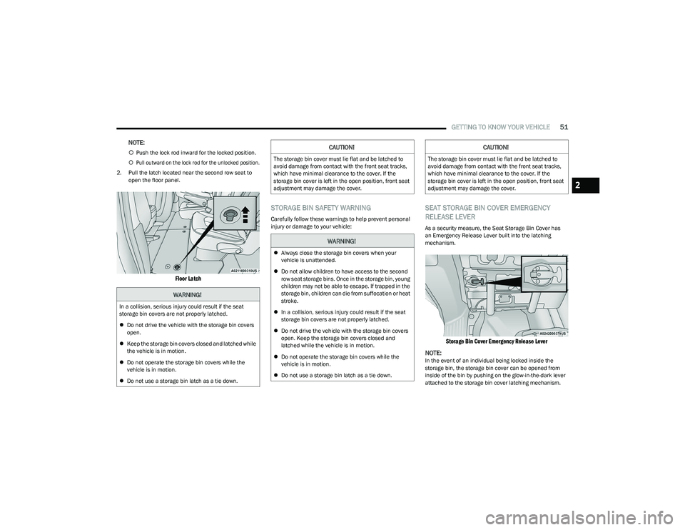 CHRYSLER VOYAGER 2023 Workshop Manual
GETTING TO KNOW YOUR VEHICLE51
NOTE:
Push the lock rod inward for the locked position.
Pull outward on the lock rod for the unlocked position.
2. Pull the latch located near the second row s CHRYSLER VOYAGER 2023 Workshop Manual
GETTING TO KNOW YOUR VEHICLE51
NOTE:
Push the lock rod inward for the locked position.
Pull outward on the lock rod for the unlocked position.
2. Pull the latch located near the second row s