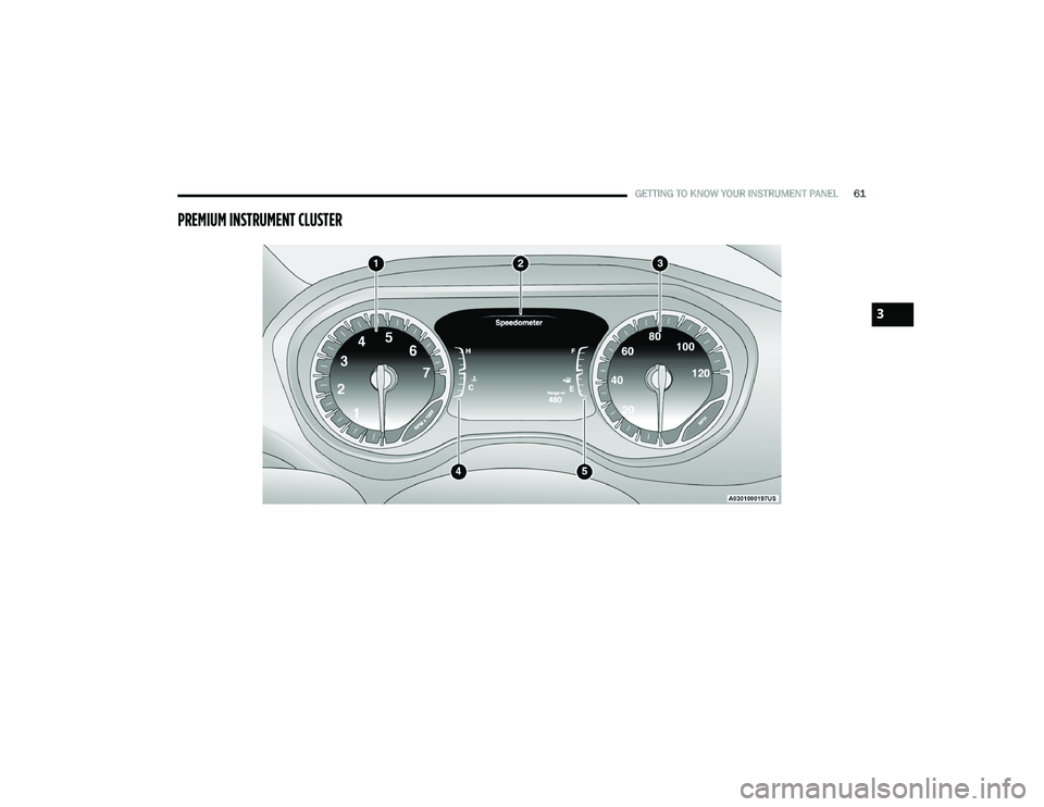 CHRYSLER VOYAGER 2023 Repair Manual
GETTING TO KNOW YOUR INSTRUMENT PANEL61
PREMIUM INSTRUMENT CLUSTER
3
23_RUV_OM_EN_US_t.book Page 61 CHRYSLER VOYAGER 2023 Repair Manual
GETTING TO KNOW YOUR INSTRUMENT PANEL61
PREMIUM INSTRUMENT CLUSTER
3
23_RUV_OM_EN_US_t.book Page 61