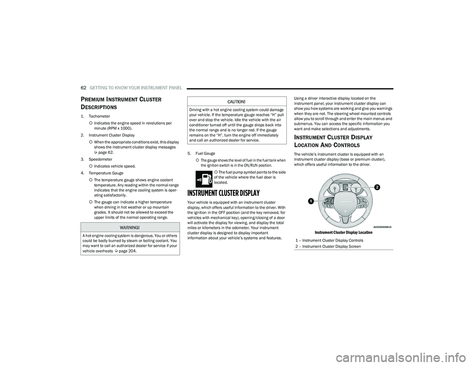 CHRYSLER VOYAGER 2023 Repair Manual
62GETTING TO KNOW YOUR INSTRUMENT PANEL
PREMIUM INSTRUMENT CLUSTER
D
ESCRIPTIONS
1. Tachometer
Indicates the engine speed in revolutions per
minute (RPM x 1000).
2. Instrument Cluster Displa CHRYSLER VOYAGER 2023 Repair Manual
62GETTING TO KNOW YOUR INSTRUMENT PANEL
PREMIUM INSTRUMENT CLUSTER
D
ESCRIPTIONS
1. Tachometer
Indicates the engine speed in revolutions per
minute (RPM x 1000).
2. Instrument Cluster Displa