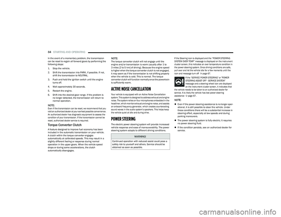 CHRYSLER VOYAGER 2023 User Guide
84STARTING AND OPERATING
In the event of a momentary problem, the transmission
can be reset to regain all forward gears by performing the
following steps:
1. Stop the vehicle.
2. Shift the tran CHRYSLER VOYAGER 2023 User Guide
84STARTING AND OPERATING
In the event of a momentary problem, the transmission
can be reset to regain all forward gears by performing the
following steps:
1. Stop the vehicle.
2. Shift the tran