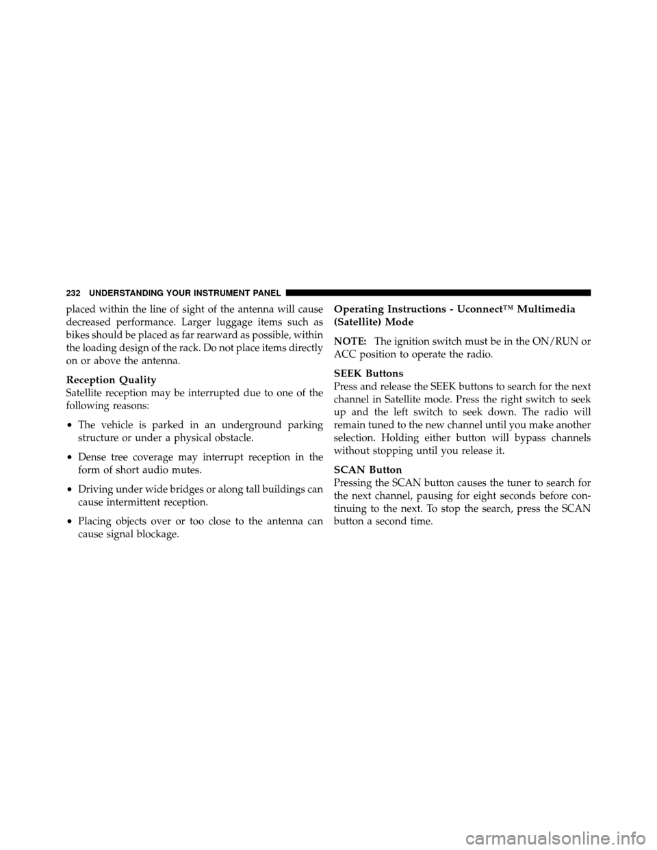 CHRYSLER 200 2011 1.G Owners Manual placed within the line of sight of the antenna will cause
decreased performance. Larger luggage items such as
bikes should be placed as far rearward as possible, within
the loading design of the rack.