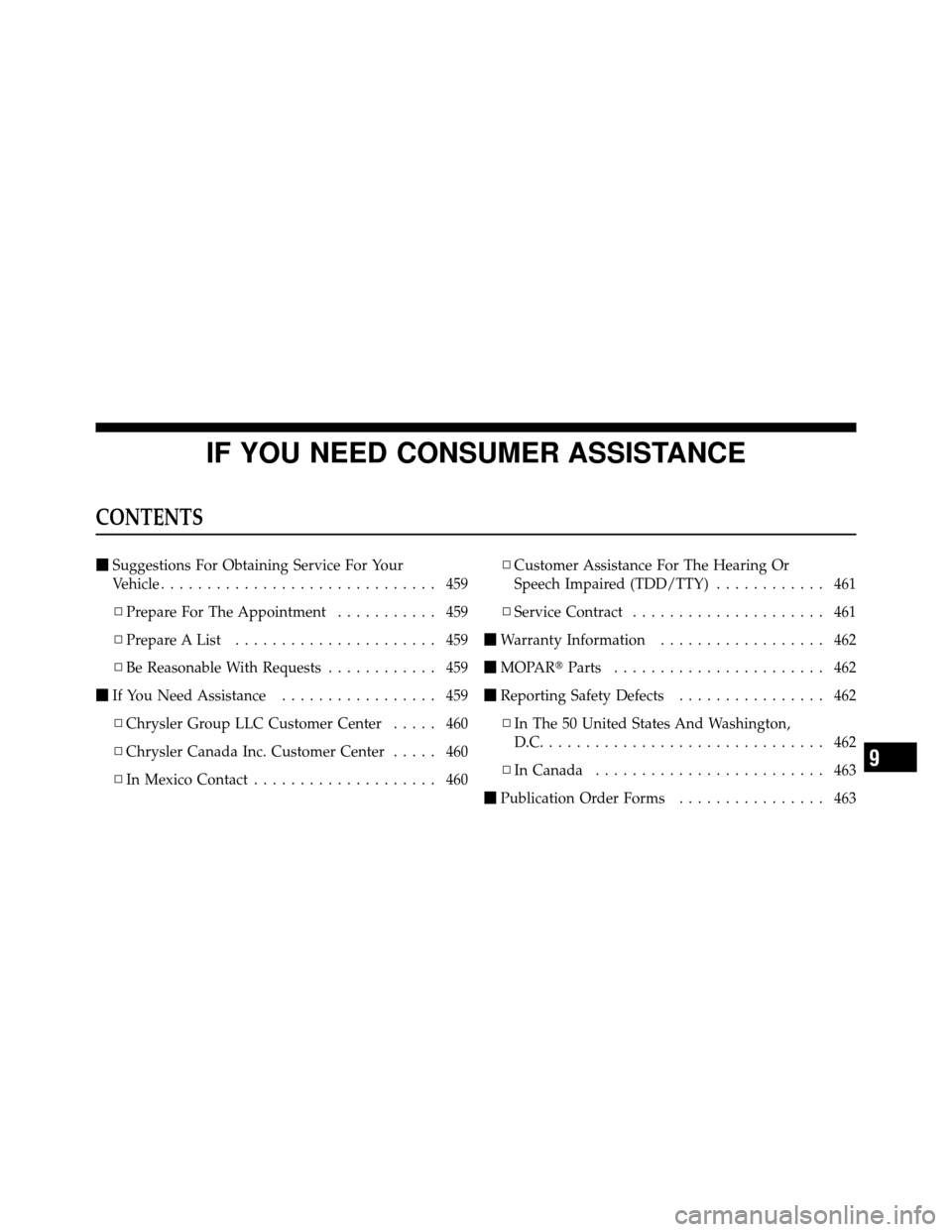 CHRYSLER 200 2011 1.G Owners Manual IF YOU NEED CONSUMER ASSISTANCE
CONTENTS
Suggestions For Obtaining Service For Your
Vehicle .............................. 459
▫ Prepare For The Appointment ........... 459
▫ Prepare A List .....