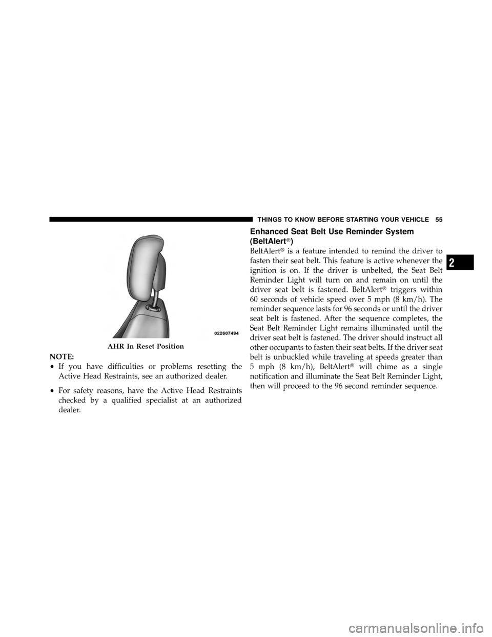 CHRYSLER 200 2011 1.G Owners Manual NOTE:
•If you have difficulties or problems resetting the
Active Head Restraints, see an authorized dealer.
•For safety reasons, have the Active Head Restraints
checked by a qualified specialist a CHRYSLER 200 2011 1.G Owners Manual NOTE:
•If you have difficulties or problems resetting the
Active Head Restraints, see an authorized dealer.
•For safety reasons, have the Active Head Restraints
checked by a qualified specialist a