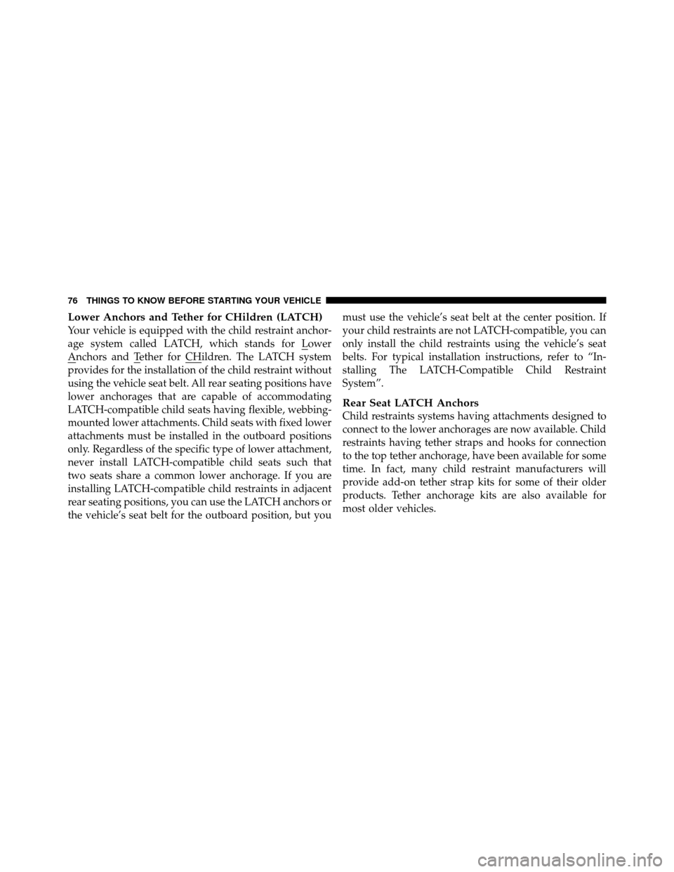 CHRYSLER 200 2011 1.G Manual PDF Lower Anchors and Tether for CHildren (LATCH)
Your vehicle is equipped with the child restraint anchor-
age system called LATCH, which stands for Lower
Anchors and Tether for CHildren. The LATCH syste