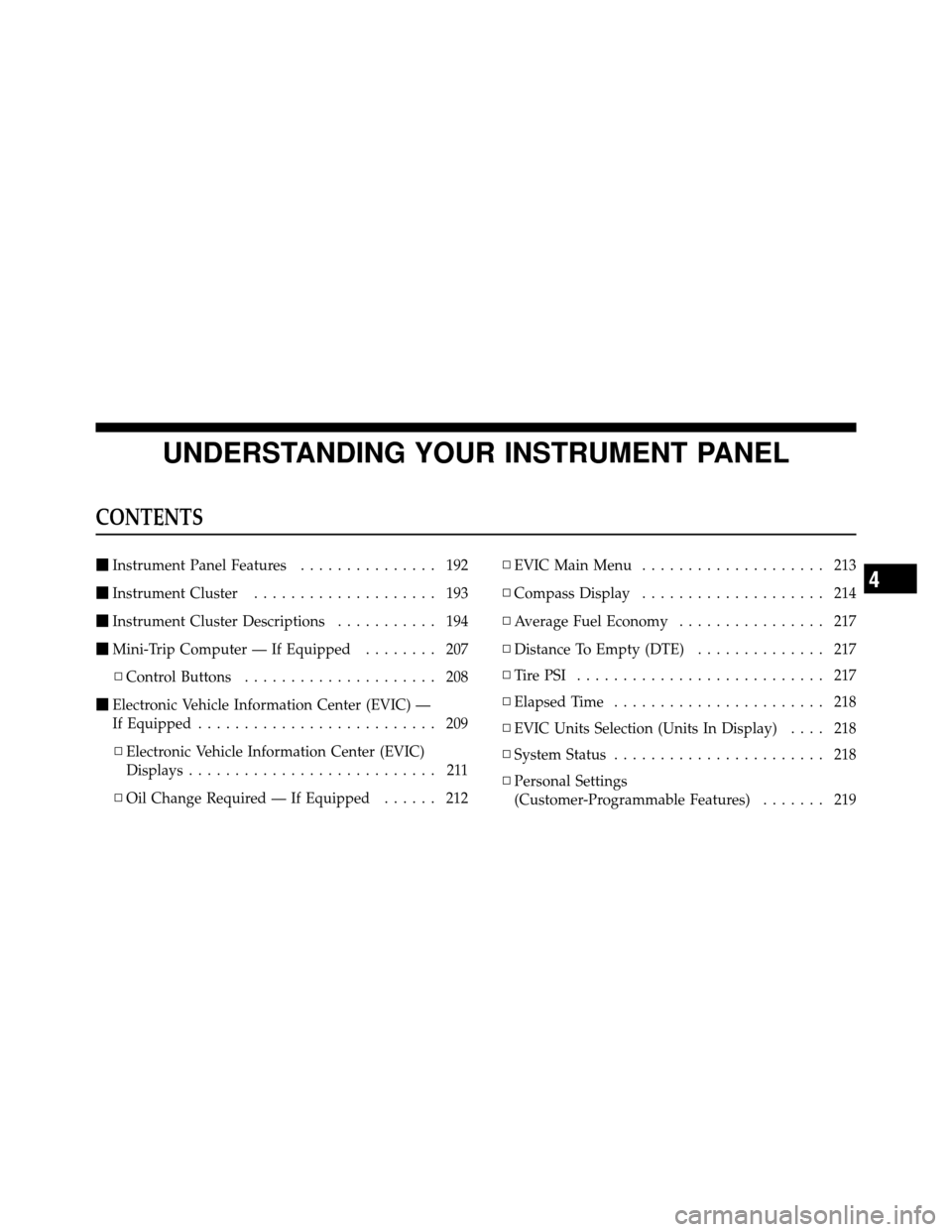 CHRYSLER 200 2012 1.G Owners Manual UNDERSTANDING YOUR INSTRUMENT PANEL
CONTENTS
Instrument Panel Features ............... 192
 Instrument Cluster .................... 193
 Instrument Cluster Descriptions ........... 194
 Mini-Trip 