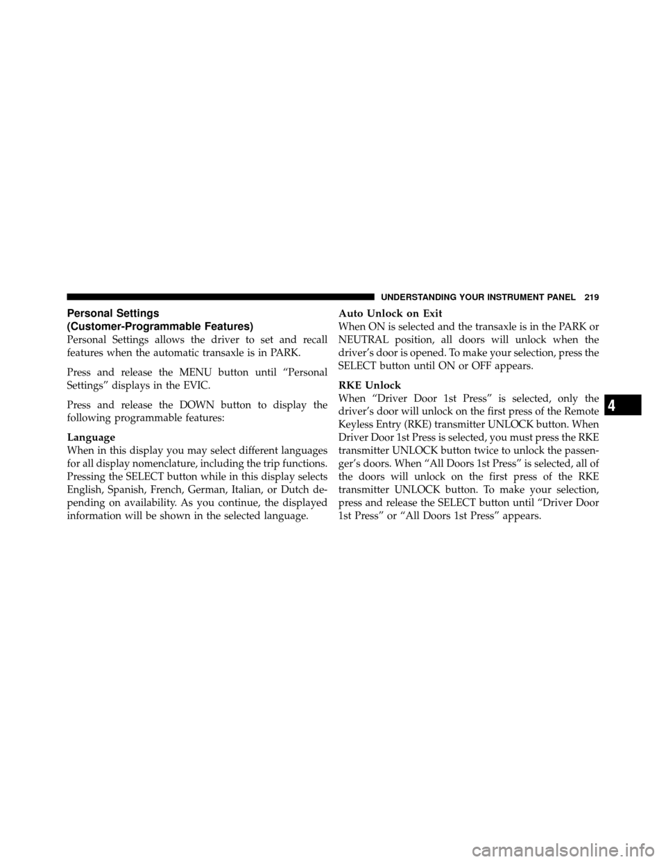 CHRYSLER 200 2012 1.G Owners Manual Personal Settings
(Customer-Programmable Features)
Personal Settings allows the driver to set and recall
features when the automatic transaxle is in PARK.
Press and release the MENU button until “Pe