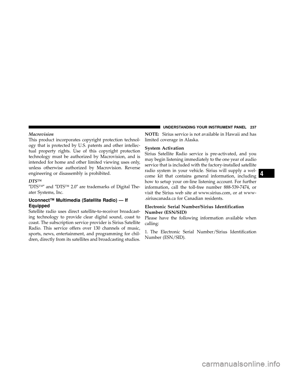 CHRYSLER 200 2012 1.G Owners Manual Macrovision
This product incorporates copyright protection technol-
ogy that is protected by U.S. patents and other intellec-
tual property rights. Use of this copyright protection
technology must be 