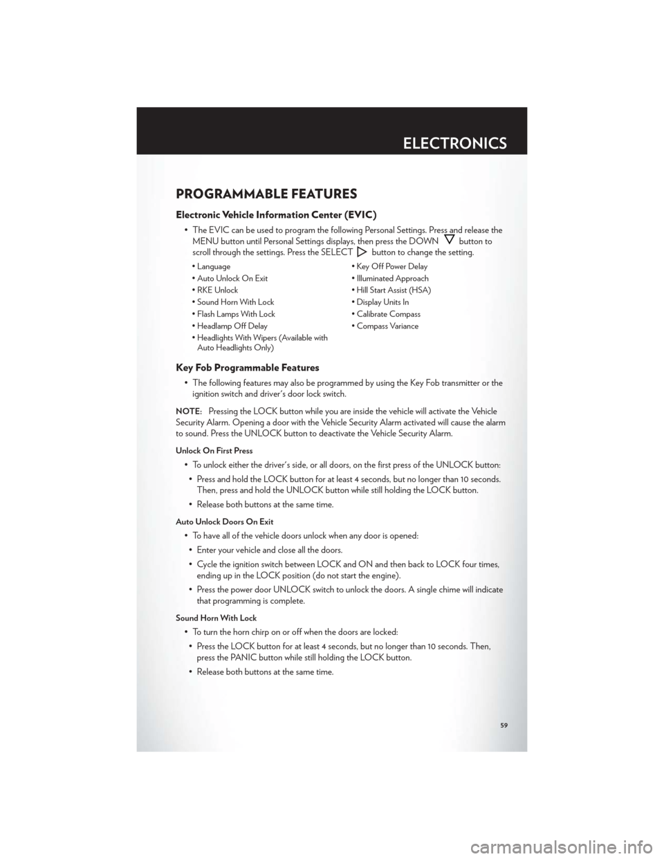 CHRYSLER 200 2012 1.G User Guide PROGRAMMABLE FEATURES
Electronic Vehicle Information Center (EVIC)
• The EVIC can be used to program the following Personal Settings. Press and release theMENU button until Personal Settings display