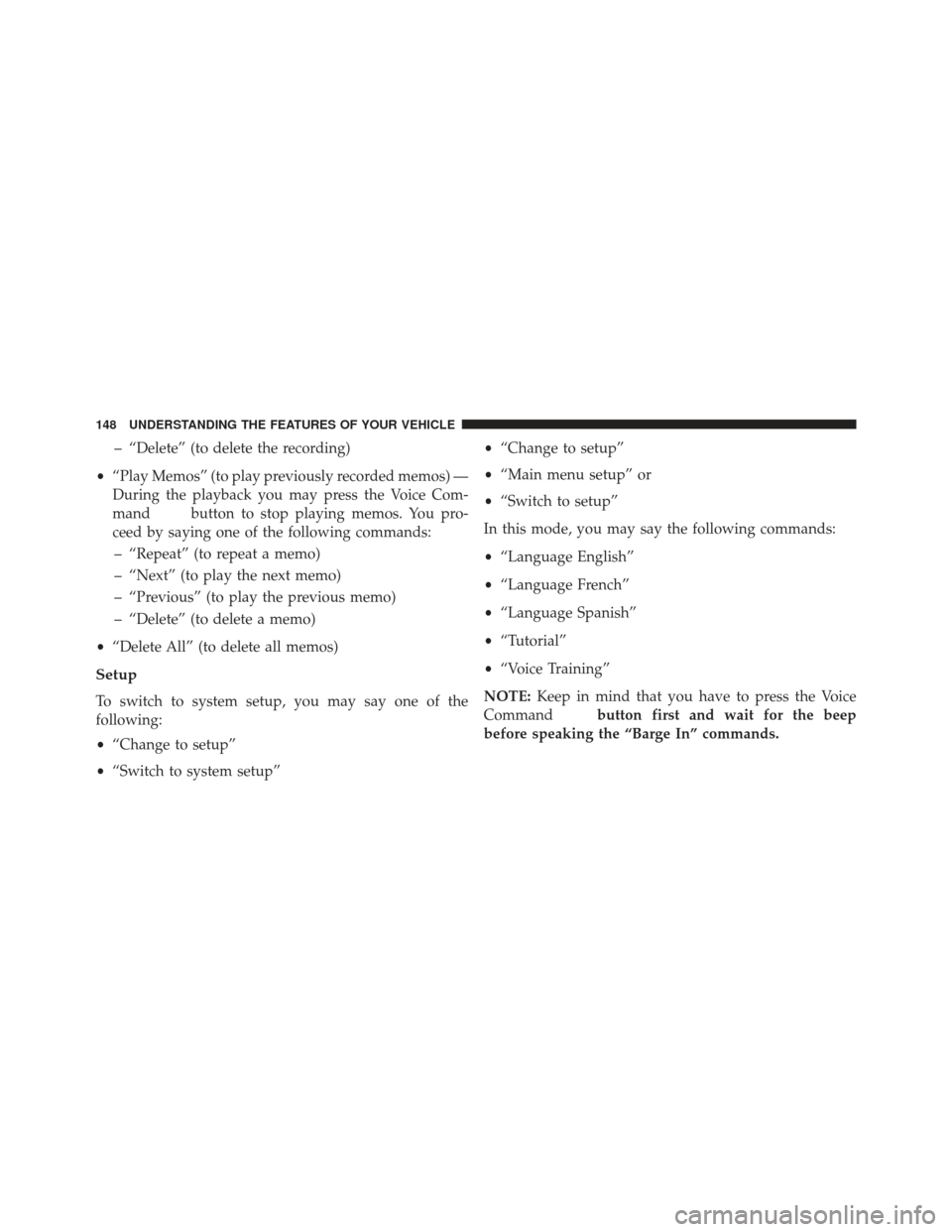 CHRYSLER 200 2013 1.G Owners Manual – “Delete” (to delete the recording)
• “Play Memos” (to play previously recorded memos) —
During the playback you may press the Voice Com-
mand
button to stop playing memos. You pro-
cee CHRYSLER 200 2013 1.G Owners Manual – “Delete” (to delete the recording)
• “Play Memos” (to play previously recorded memos) —
During the playback you may press the Voice Com-
mand
button to stop playing memos. You pro-
cee