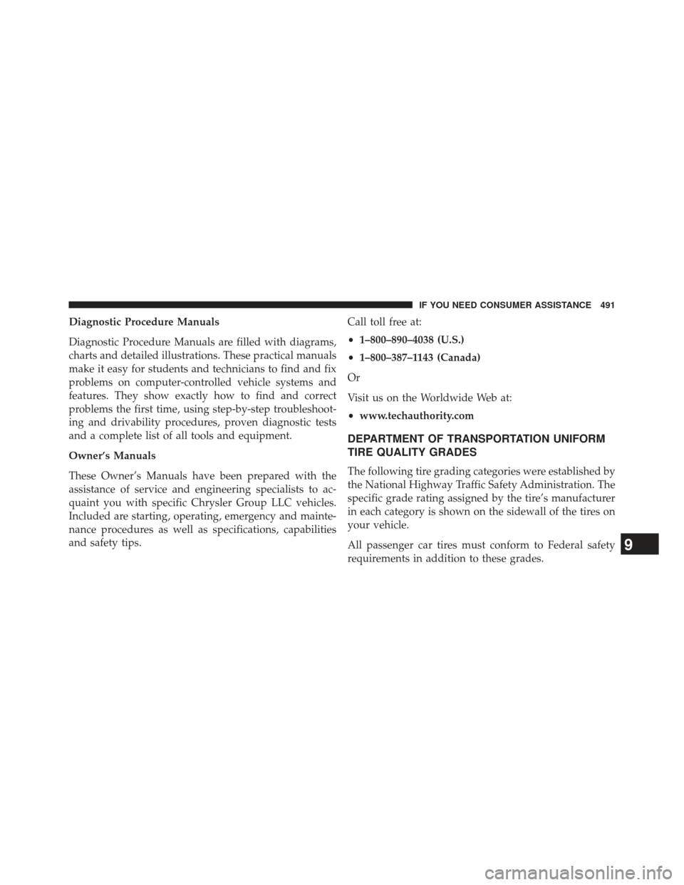 CHRYSLER 200 2013 1.G Owners Manual Diagnostic Procedure Manuals
Diagnostic Procedure Manuals are filled with diagrams,
charts and detailed illustrations. These practical manuals
make it easy for students and technicians to find and fix