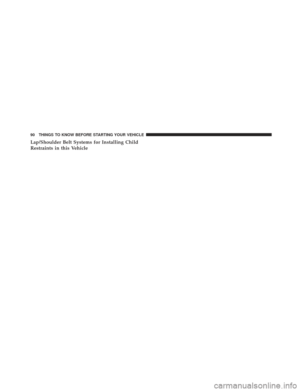 CHRYSLER 200 2013 1.G Owners Manual Lap/Shoulder Belt Systems for Installing Child
Restraints in this Vehicle
90 THINGS TO KNOW BEFORE STARTING YOUR VEHICLE 