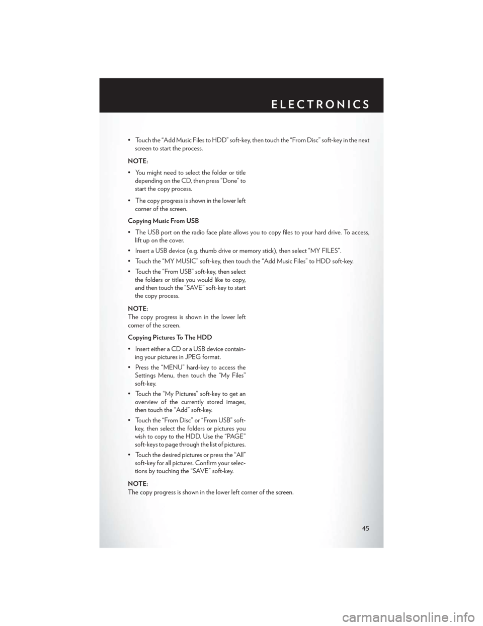 CHRYSLER 200 2013 1.G Service Manual • Touch the “Add Music Files to HDD” soft-key, then touch the “From Disc” soft-key in the nextscreen to start the process.
NOTE:
• You might need to select the folder or title depending on