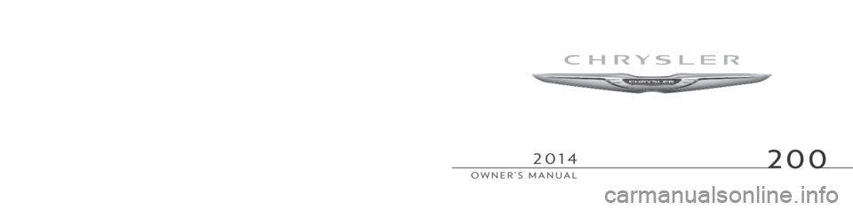 CHRYSLER 200 2014 1.G Owners Manual 200
Chrysler Group LLCOWNER’S MANUAL
2014
2014 200
14C41-126-ACThird EditionPrinted in U.S.A. 