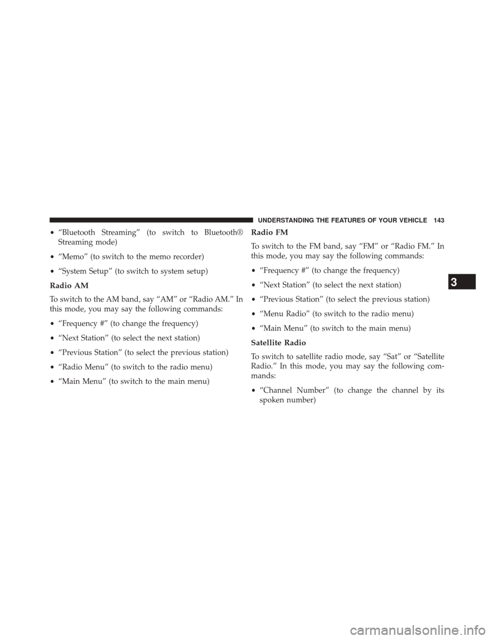 CHRYSLER 200 2014 1.G Owners Manual •“Bluetooth Streaming” (to switch to Bluetooth®
Streaming mode)
• “Memo” (to switch to the memo recorder)
• “System Setup” (to switch to system setup)
Radio AM
To switch to the AM b