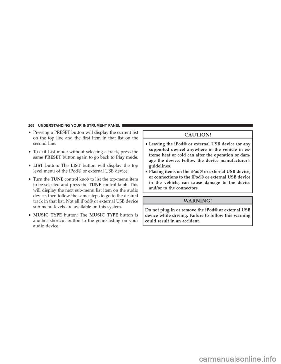 CHRYSLER 200 2014 1.G Owners Manual •Pressing a PRESET button will display the current list
on the top line and the first item in that list on the
second line.
• To exit List mode without selecting a track, press the
same PRESET but