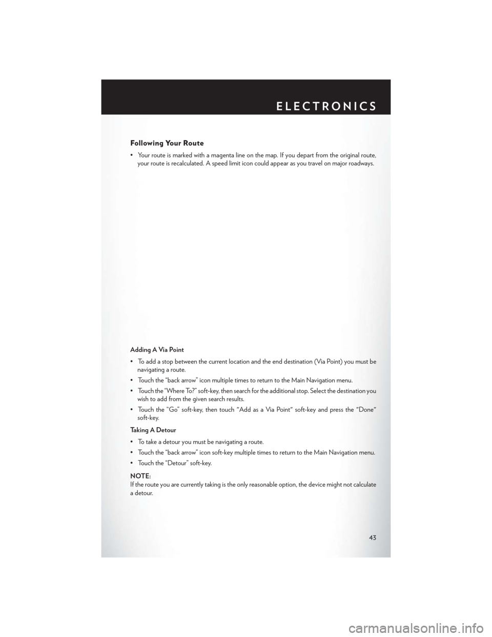 CHRYSLER 200 2014 1.G User Guide Following Your Route
• Your route is marked with a magenta line on the map. If you depart from the original route,your route is recalculated. A speed limit icon could appear as you travel on major r CHRYSLER 200 2014 1.G User Guide Following Your Route
• Your route is marked with a magenta line on the map. If you depart from the original route,your route is recalculated. A speed limit icon could appear as you travel on major r