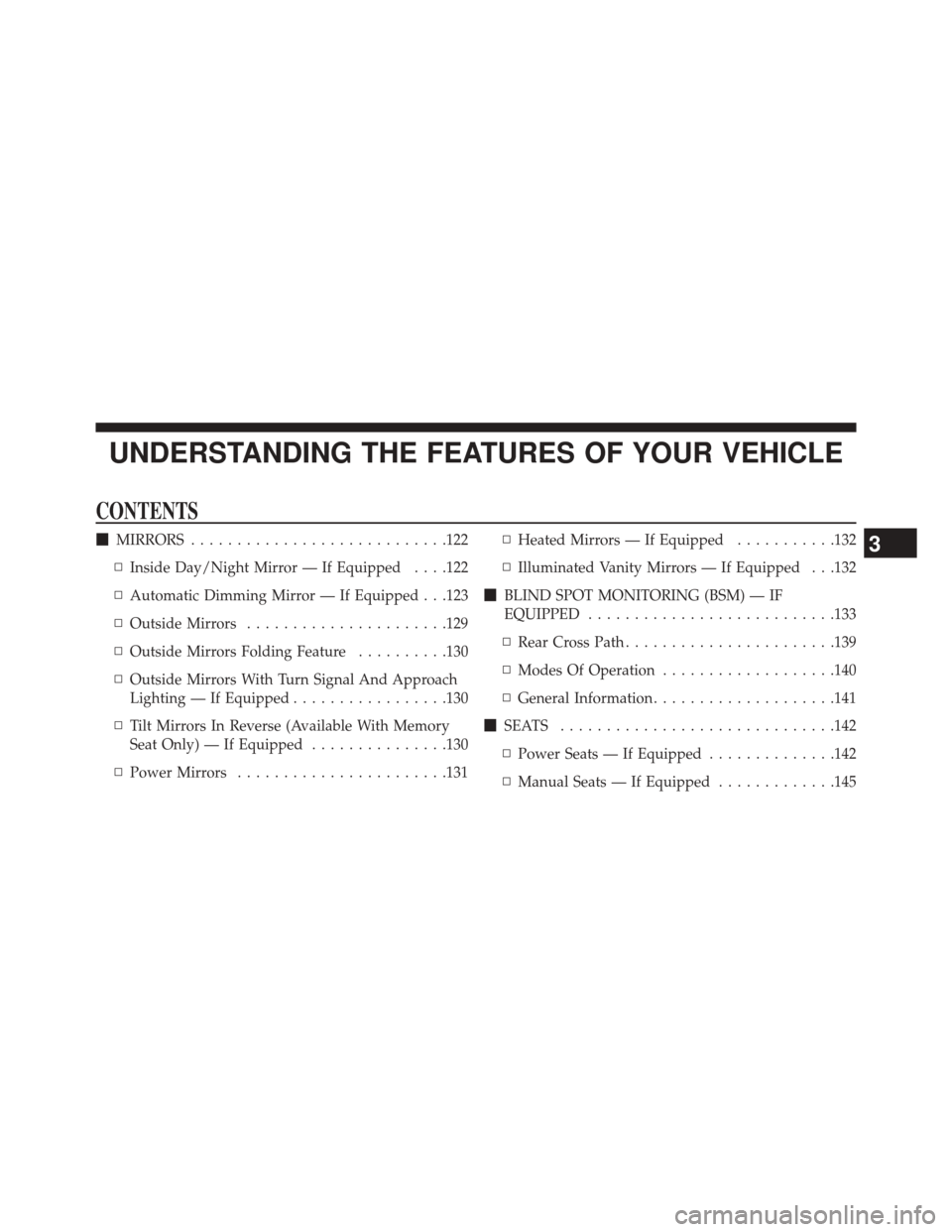 CHRYSLER 200 2015 2.G Owners Manual UNDERSTANDING THE FEATURES OF YOUR VEHICLE
CONTENTS
MIRRORS ........................... .122
▫ Inside Day/Night Mirror — If Equipped . . . .122
▫ Automatic Dimming Mirror — If Equipped . . .1