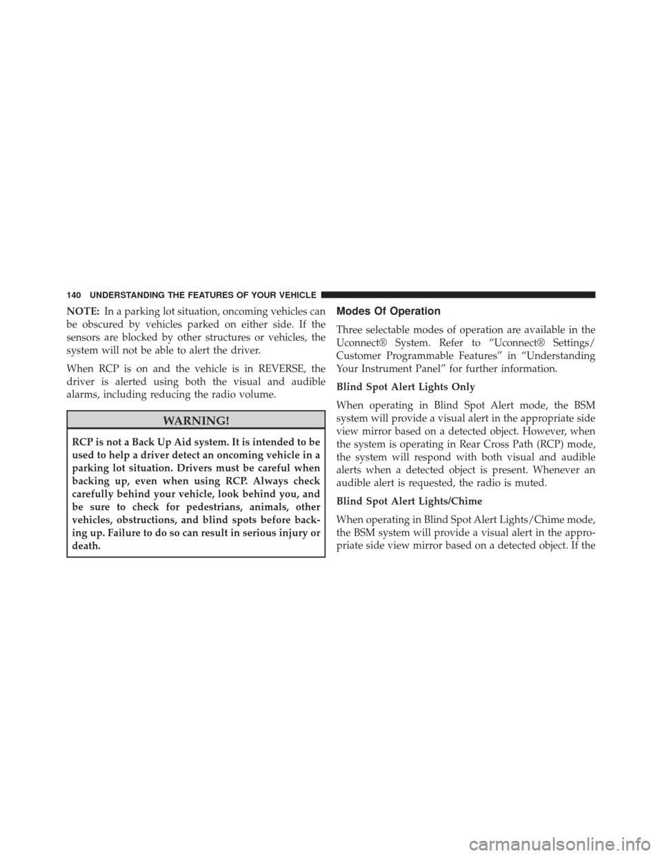 CHRYSLER 200 2015 2.G Owners Manual NOTE:In a parking lot situation, oncoming vehicles can
be obscured by vehicles parked on either side. If the
sensors are blocked by other structures or vehicles, the
system will not be able to alert t