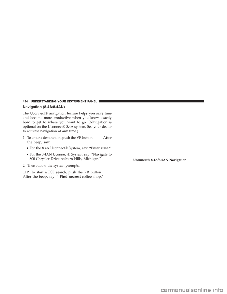 CHRYSLER 200 2015 2.G Owners Manual Navigation (8.4A/8.4AN)
The Uconnect® navigation feature helps you save time
and become more productive when you know exactly
how to get to where you want to go. (Navigation is
optional on the Uconne