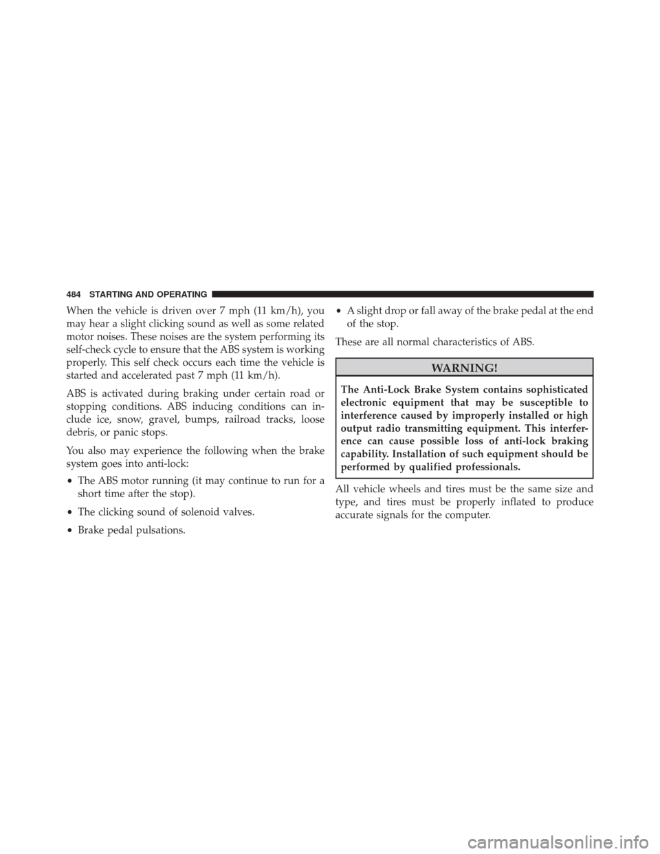 CHRYSLER 200 2015 2.G Owners Manual When the vehicle is driven over 7 mph (11 km/h), you
may hear a slight clicking sound as well as some related
motor noises. These noises are the system performing its
self-check cycle to ensure that t CHRYSLER 200 2015 2.G Owners Manual When the vehicle is driven over 7 mph (11 km/h), you
may hear a slight clicking sound as well as some related
motor noises. These noises are the system performing its
self-check cycle to ensure that t