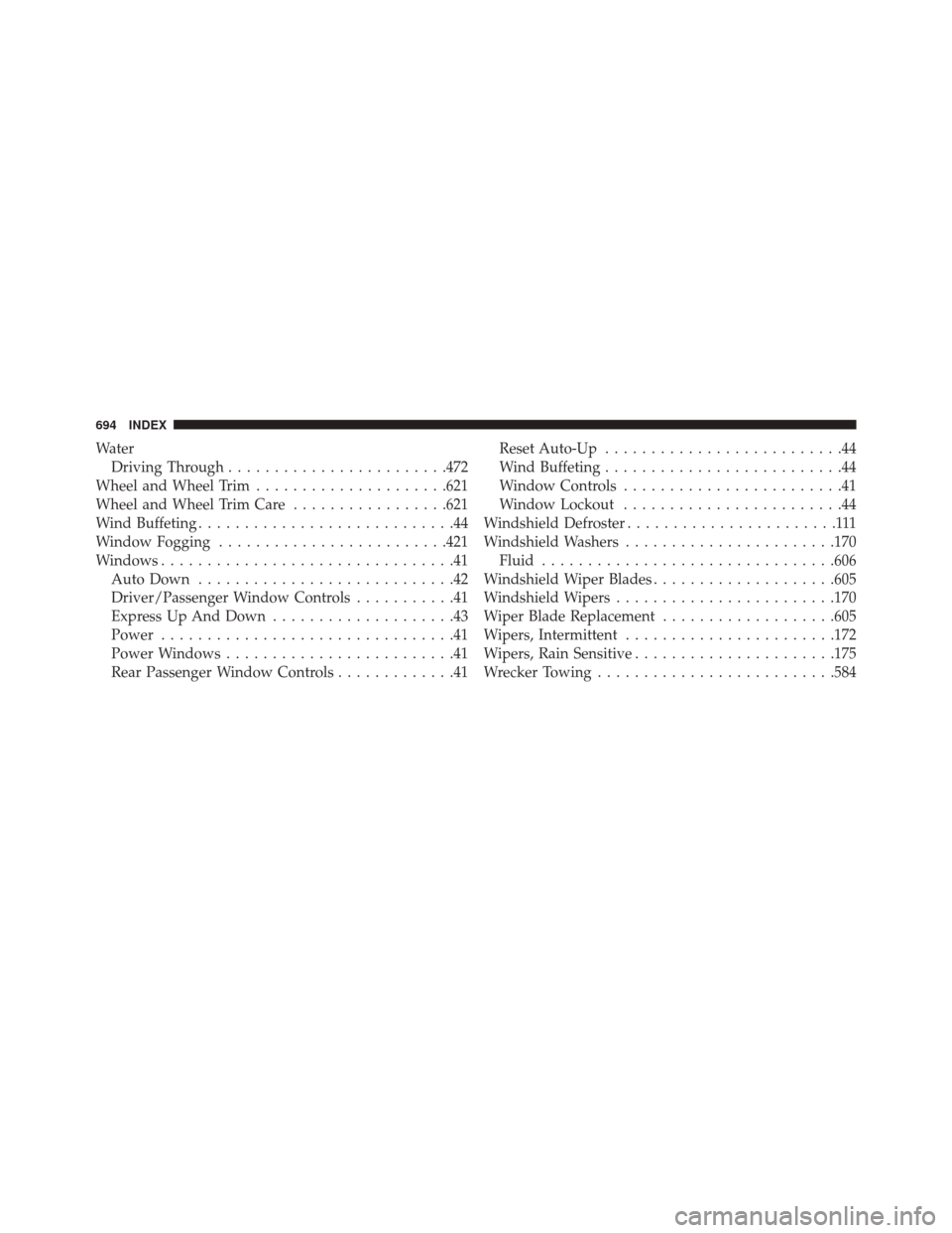 CHRYSLER 200 2015 2.G Owners Guide WaterDriving Through ....................... .472
Wheel and Wheel Trim .....................621
Wheel and Wheel Trim Care .................621
Wind Buffeting ............................44
Window Fogg