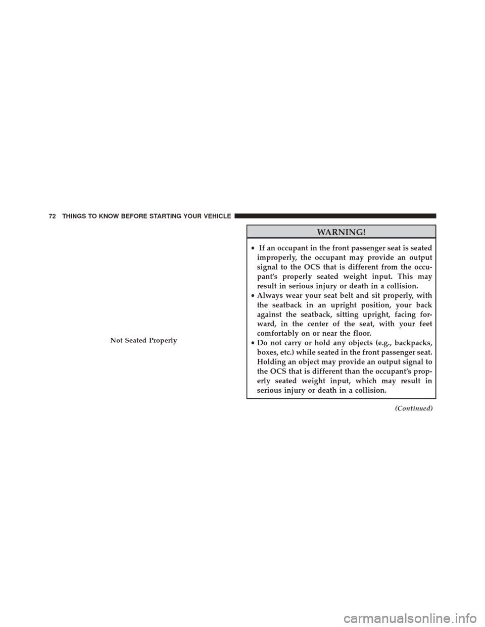 CHRYSLER 200 2015 2.G Manual PDF WARNING!
•If an occupant in the front passenger seat is seated
improperly, the occupant may provide an output
signal to the OCS that is different from the occu-
pant’s properly seated weight input CHRYSLER 200 2015 2.G Manual PDF WARNING!
•If an occupant in the front passenger seat is seated
improperly, the occupant may provide an output
signal to the OCS that is different from the occu-
pant’s properly seated weight input