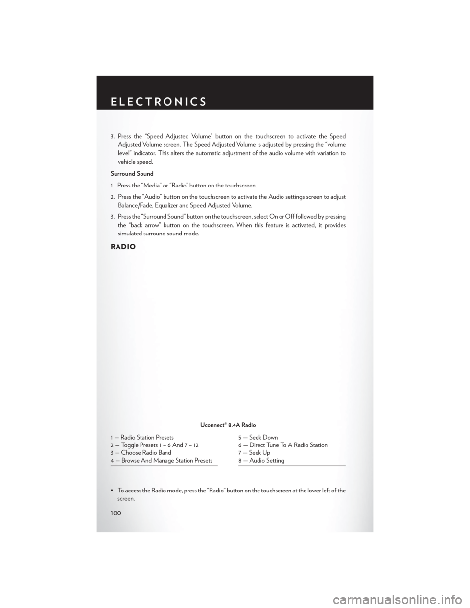 CHRYSLER 200 2015 2.G User Guide 3. Press the “Speed Adjusted Volume” button on the touchscreen to activate the SpeedAdjusted Volume screen. The Speed Adjusted Volume is adjusted by pressing the “volume
level” indicator. This