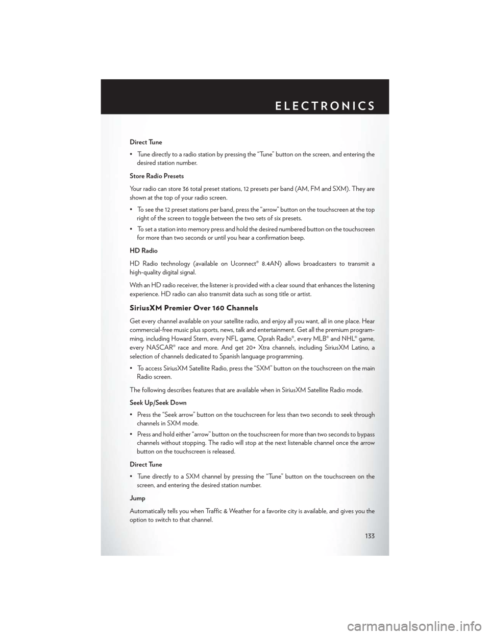 CHRYSLER 200 2015 2.G Owners Manual Direct Tune
• Tune directly to a radio station by pressing the “Tune” button on the screen, and entering thedesired station number.
Store Radio Presets
Your radio can store 36 total preset stati